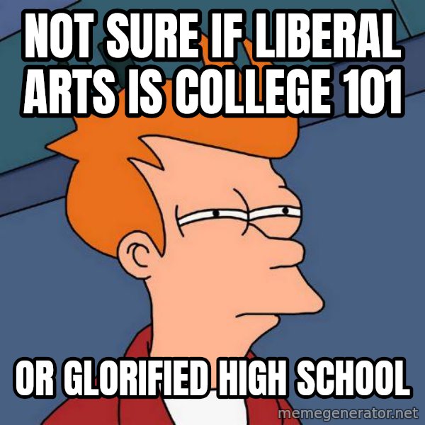 Futurama Fry meme: not sure if liberal arts is college 101 / or glorified high school