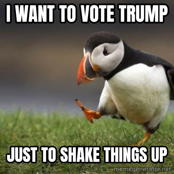 Unpopular Opinion Puffin meme: I want to vote Trump / just to shake things up