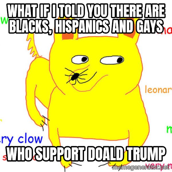 What If I Told You meme: What if i told you there are Blacks, Hispanics and Gays / who support Doald Trump