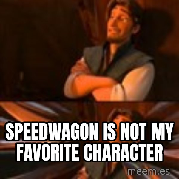 flynn rider swords meme: speedwagon is not my favorite character