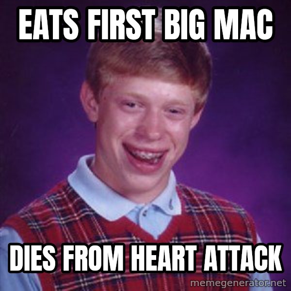 Bad Luck Brian meme: Eats First Big Mac / Dies from heart attack