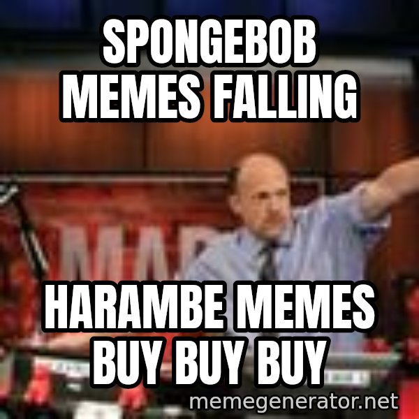 Jim Kramer Mad Money Karma meme: Spongebob Memes Falling / Harambe Memes Buy Buy Buy