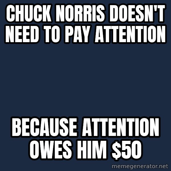 Chuck Norris  meme: Chuck Norris doesn't need to pay attention / Because attention owes him $50