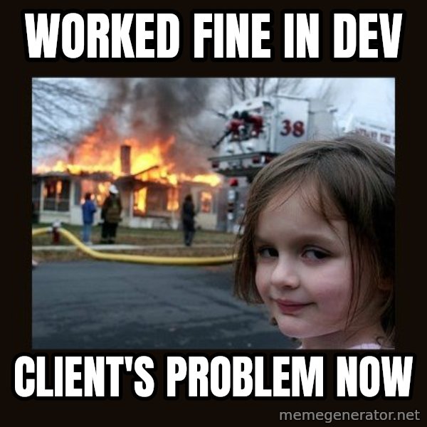 Disaster Girl meme: Worked fine in Dev / Client's Problem Now