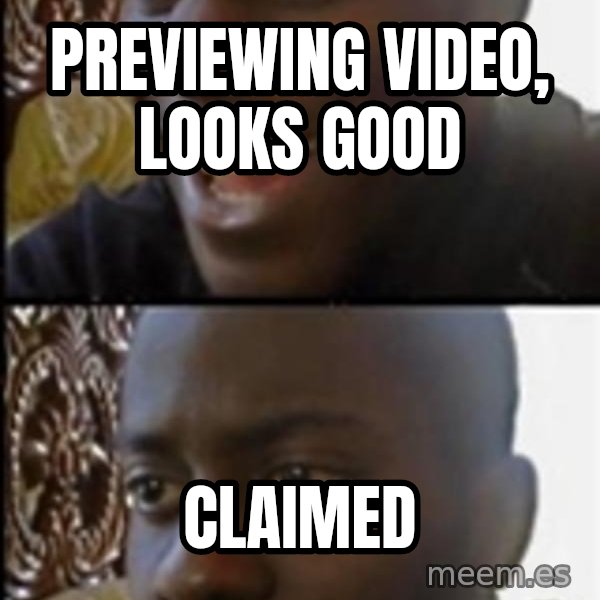 Happy Then Sad Black Guy meme: Previewing video, looks good / Claimed