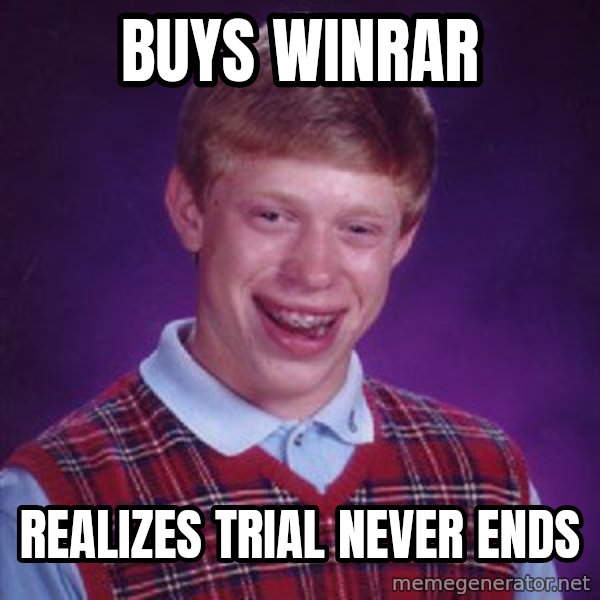 Bad Luck Brian meme: buys winrar / realizes trial never ends