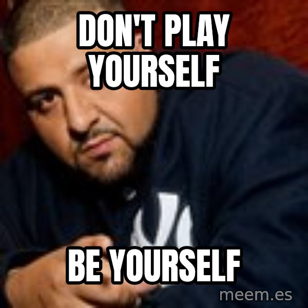 Dj Khaled Liar meme: Don't Play yourself / be yourself