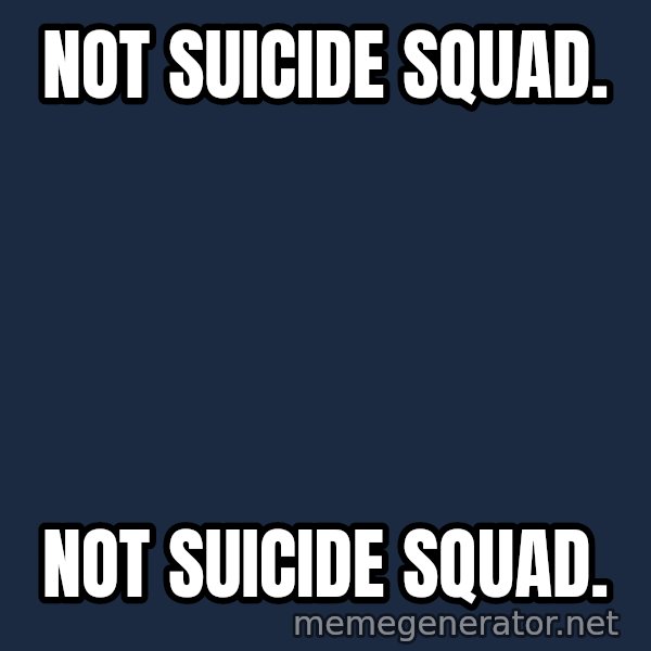 Not Slytherin meme: Not Suicide Squad. / Not Suicide Squad.
