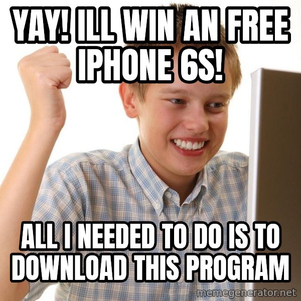 First Day on the internet kid meme: Yay! ill win an free iphone 6s! / all i needed to do is to download this program