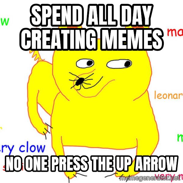 Forever Alone meme: Spend all day creating memes / no one press the up arrow