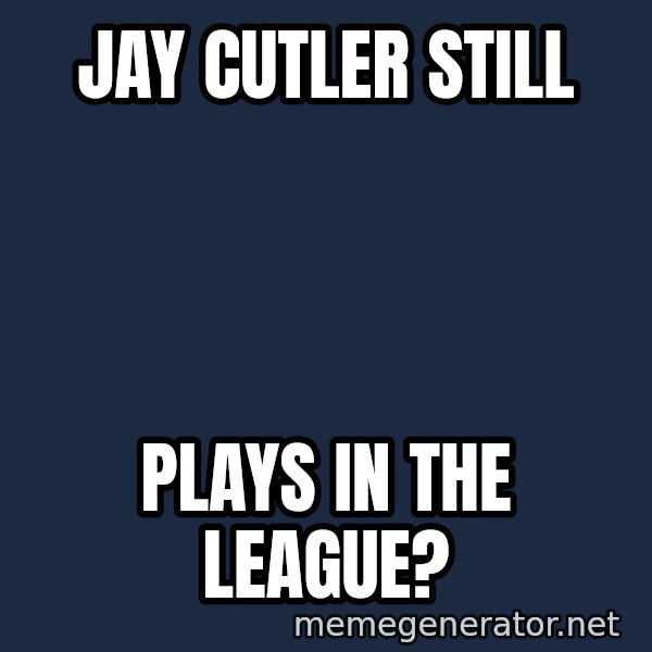 Surprised Philip Rivers meme: Jay cutler still / plays in the league?