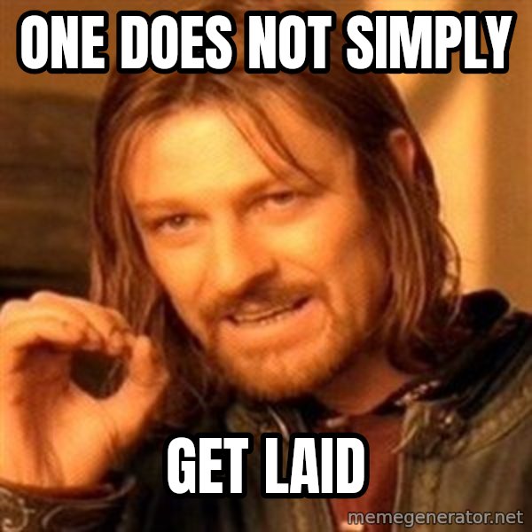 One Does Not Simply meme: one does not simply / get laid