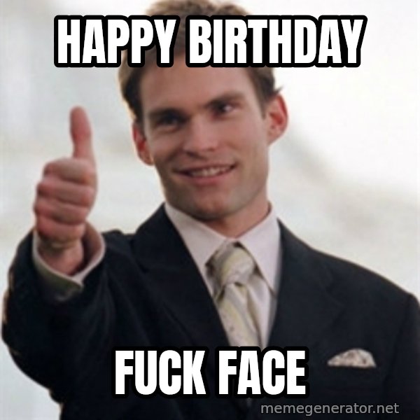 Steve Stifler meme: Happy birthday / Fuck face