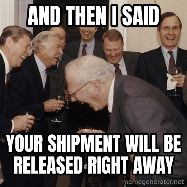 So Then I Said... meme: AND THEN I SAID / YOUR SHIPMENT WILL BE RELEASED RIGHT AWAY