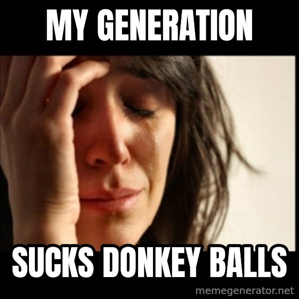 First World Problems meme: my generation / sucks donkey balls