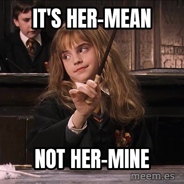 Hermione Leviosa meme: it's her-mean / not her-mine