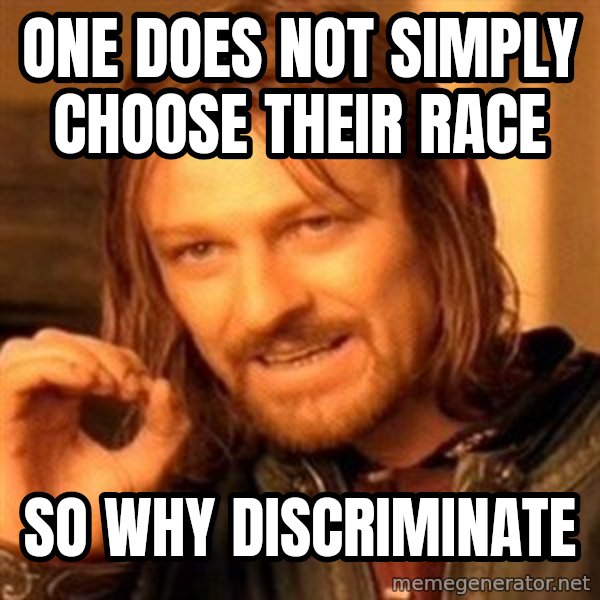 One Does Not Simply meme: One Does Not Simply Choose Their Race / So Why Discriminate