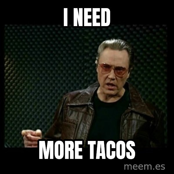 Christopher Walken Cowbell meme: I need / more tacos