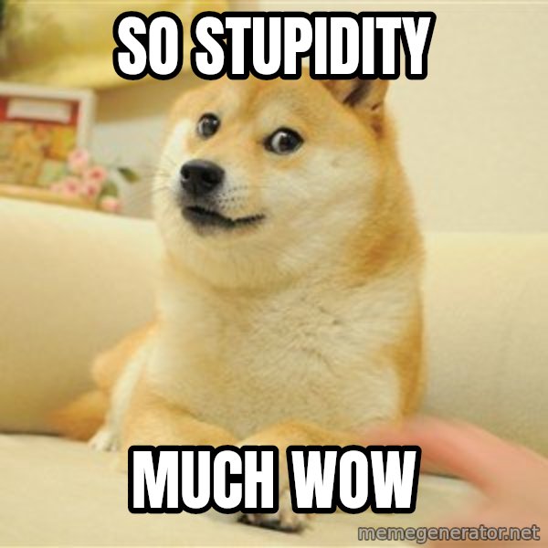 so doge meme: So stupidity / Much wow