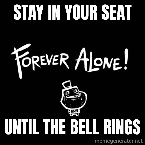 Chill Out Lemur meme: STAY IN YOUR SEAT / UNTIL THE BELL RINGS