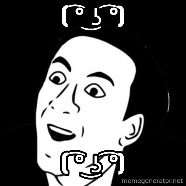 you don't say meme meme: ( ͡° ͜ʖ ͡°) / ( ͡° ͜ʖ ͡°)