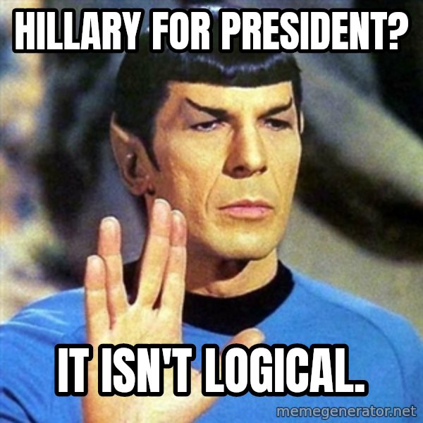 Spock meme: HILLARY FOR PRESIDENT? / IT ISN'T LOGICAL.