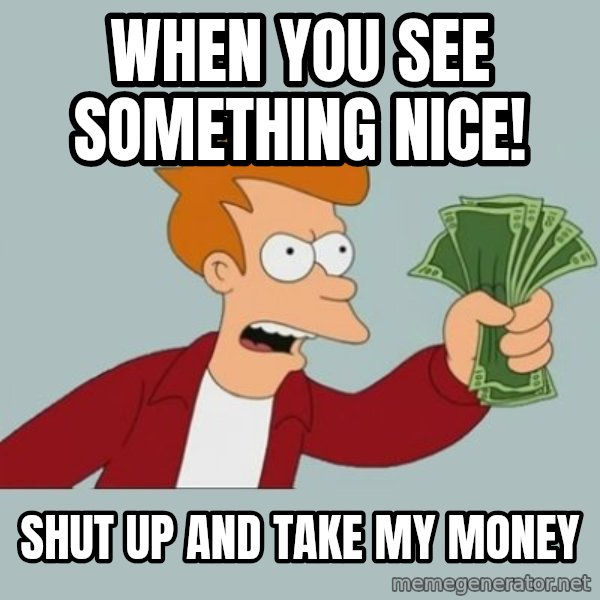 Shut Up And Take My Money Fry meme: When you see something nice! / Shut up and take my money