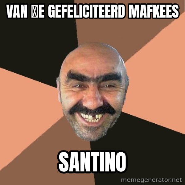 Provincial Man meme: van 💗e gefeliciteerd mafkees / Santino