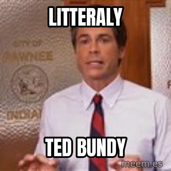 Parks And Rec Rob Lowe meme: Litteraly / ted bundy