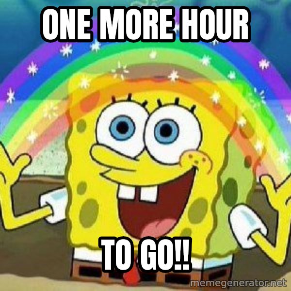 Imagination meme: one more hour / to go!!