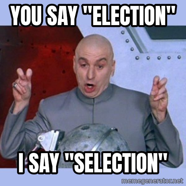 Dr Evil meme meme: you say "election" / I say "selection"