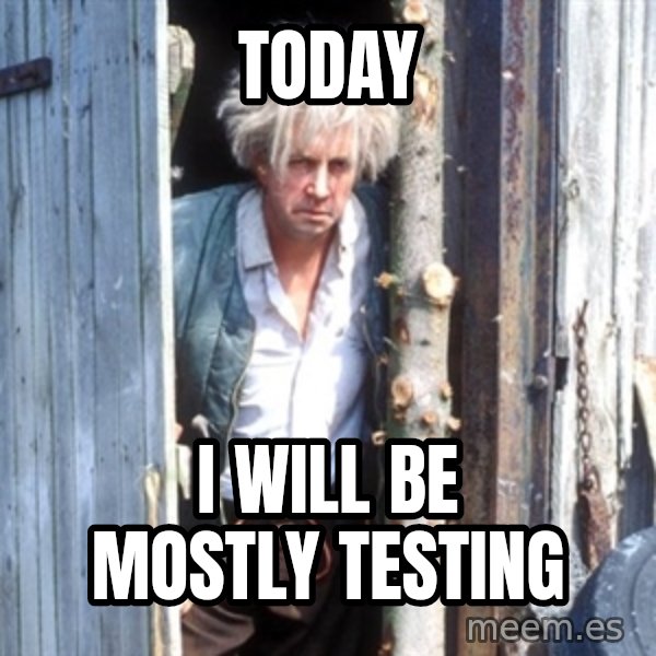 Jesse Fast Show meme: today / i will be mostly testing