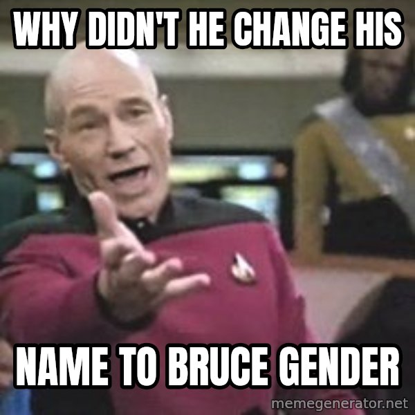 Captain Picard meme: why didn't he change his / name to Bruce Gender