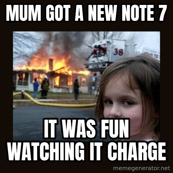 Disaster Girl meme: Mum got a new note 7 / it was fun watching it charge