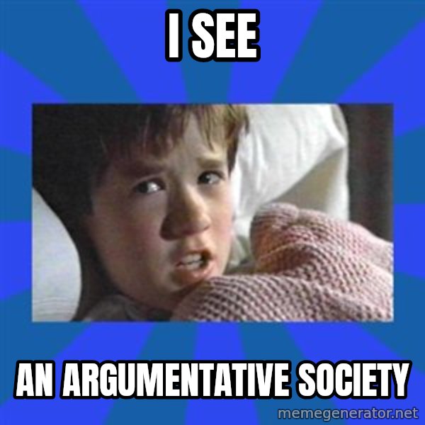 i see dead people meme: i see / an argumentative society