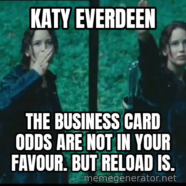 Hunger Games Katniss Salute meme: Katy Everdeen / The business card odds are not in your favour. But Reload is.