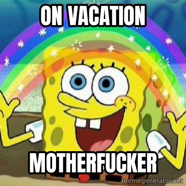 Imagination meme: On vacation / Motherfucker