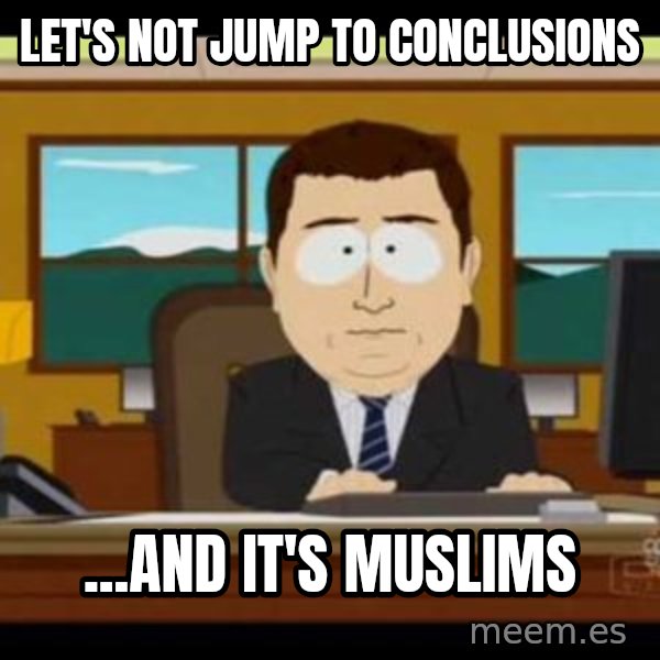 south park aand it's gone meme: Let's not jump to conclusions / ...and it's Muslims