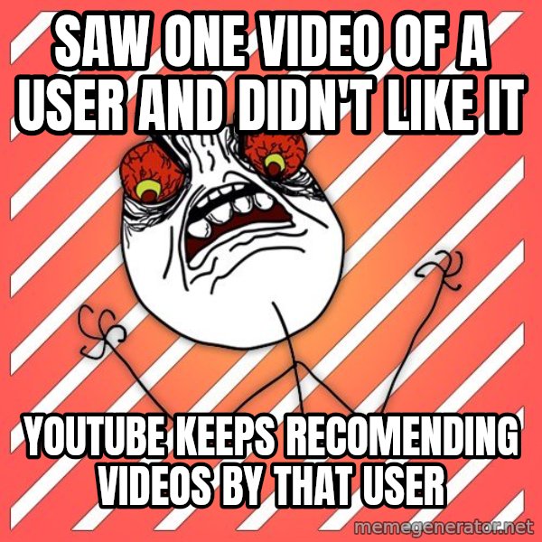 iHate meme: saw one video of a user and didn't like it / youtube keeps recomending videos by that user