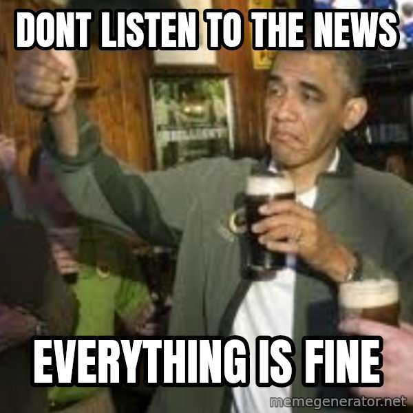 obama beer meme: dont listen to the news / everything is fine