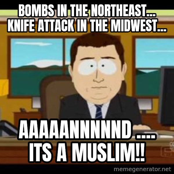 south park aand it's gone meme: Bombs in the Northeast... Knife attack in the midwest... / AAAAANNNNND .... its a muslim!!
