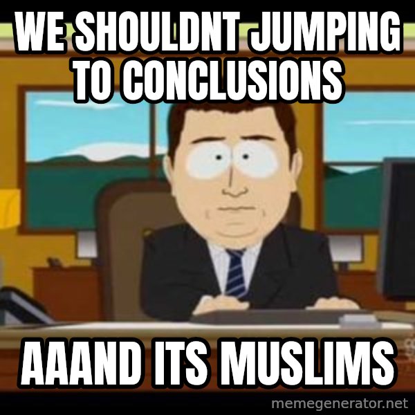 south park aand it's gone meme: we shouldnt Jumping to conclusions / aaand its muslims