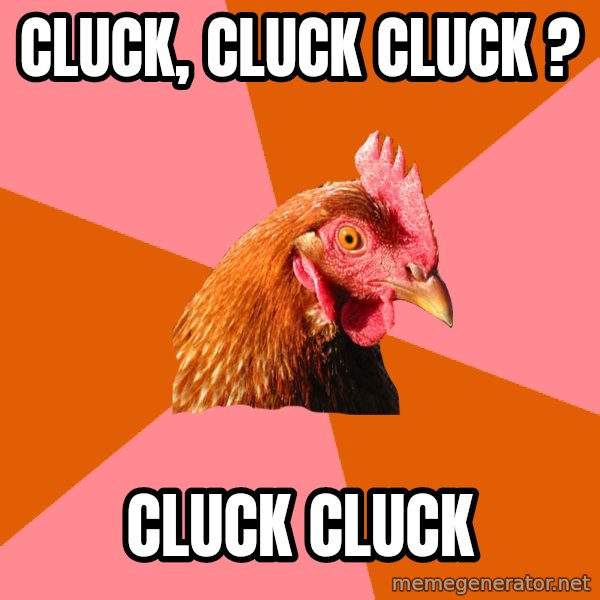 Anti Joke Chicken meme: cluck, cluck cluck ? / cluck cluck