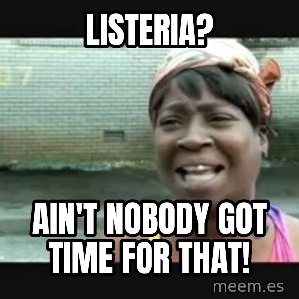 Sweet brown meme: Listeria? / Ain't nobody got time for that!