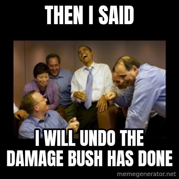 obama laughing  meme: Then I said / I will undo the damage bush has done