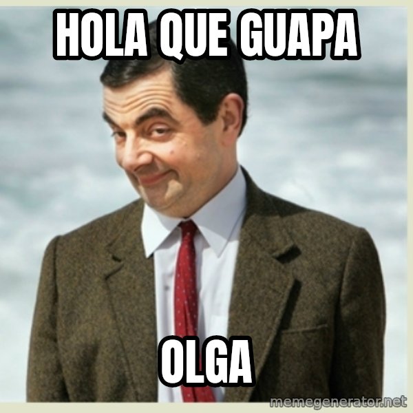 MR bean meme: Hola que guapa / Olga