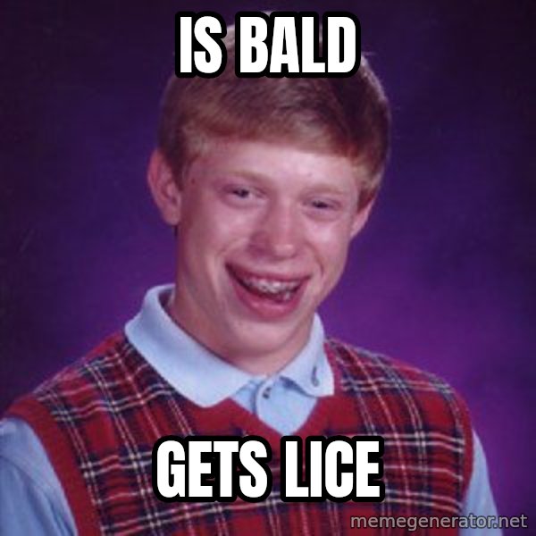 Bad Luck Brian meme: is bald / gets lice