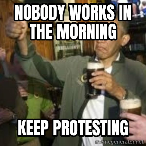obama beer meme: nobody works in the morning / keep protesting