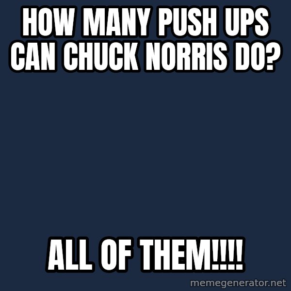 Chuck Norris  meme: How many push ups can Chuck Norris do? / All of them!!!!