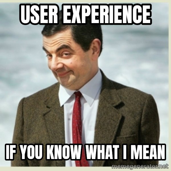 MR bean meme: user experience / if you know what I mean